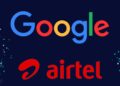 Bharti Airtel, Google Cloud forge alliance to revolutionise cloud solutions in India